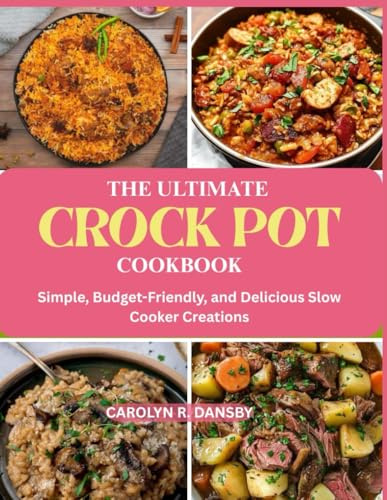 The Ultimate Crock Pot Cookbook: Simple, Budget-Friendly, and Delicious Slow Cooker Creations”