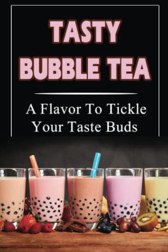 Tasty Bubble Tea: A Flavor To Tickle Your Taste Buds