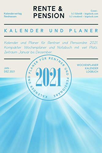 Rente & Pension, Kalender und Planer 2021: Kompakter Wochenplaner und Logbuch, Geschenk für Rentner und Pensionäre, Geschenkidee zum Ruhestand