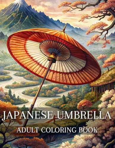 Japanese Umbrellas Adult Coloring Book: Japanese coloring book/relaxing lovely designs for adults and teens with gardens, umbrella ponds