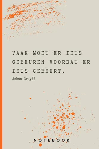 Johan Cruyff Citaat Notitieboek: Vaak moet er iets gebeuren voordat er iets gebeurt. (Inspirerende uitspraken Johan Cruyff)
