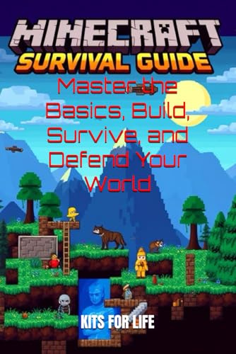 Minecraft Survival Guide: Master the Basics, Build, Survive, and Defend Your World: Essential Tips, Tricks, and Strategies for Minecraft Players of ... Explore, and Thrive in Your Blocky Adventure