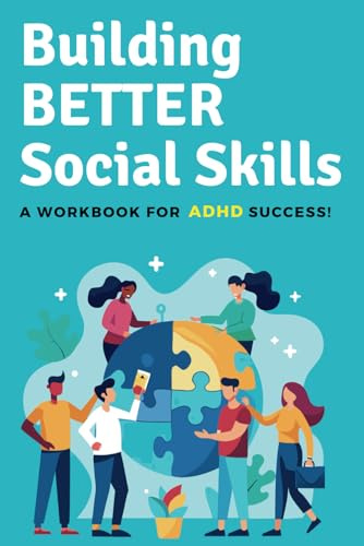 Building Better Social Skills for ADHD Success: A Practical Workbook for ADHD Adults & Teens with Social Anxiety, 50 Social Scenarios to Improve ... Social Skills Journal for ADHD Women & Men