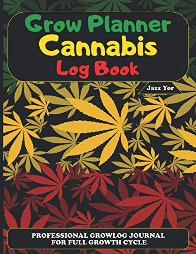 Grow Planner Cannabis Log Book: Professional Growlog Journal for Full Growth Cycle