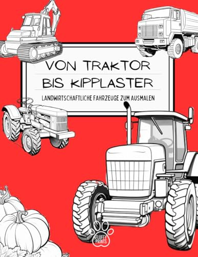 Von Traktor bis Kipplaster: Landwirtschaftliche Fahrzeuge zum Ausmalen: Malbuch für kleine Bauern: Entdecke und gestalte landwirtschaftliche Fahrzeuge! Stundenlanger kreativer Spaß garantiert.