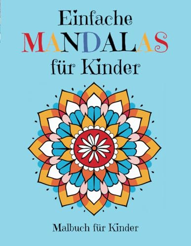 Einfache Mandalas für Kinder: Malbuch mit einfachen Mandala-Mustern für Kinder zum Ausmalen - Kreativität & Konzentration fördern