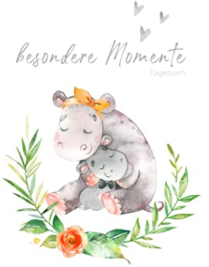 Besondere Momente – Tagebuch Nilpferd Mama und Baby: liniertes Tagebuch zum Selberschreiben und Eintragen | Tagebuch, Babybuch, Notizbuch, ... Babyparty, Geburt und Geburtstag