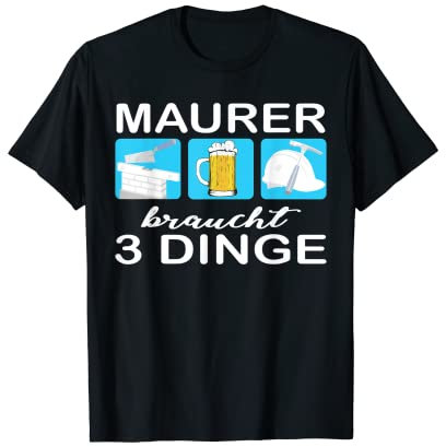 Maurer braucht 3 Dinge Mauer Wasserwaage Bier Helm Hammer T-Shirt