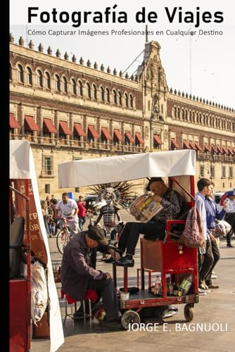Fotografía de Viajes: Cómo Capturar Imágenes Profesionales en Cualquier Destino