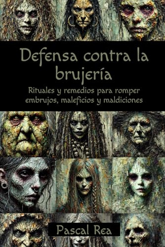Defensa contra la brujería: Rituales y remedios para romper embrujos, maleficios y maldiciones