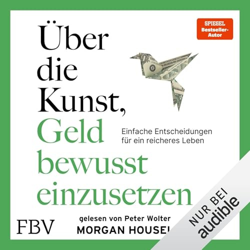 Die Kunst, Geld bewusst einzusetzen: Einfache Entscheidungen für ein reicheres Leben