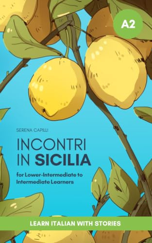 Short Stories in Simple Italian: Incontri in Sicilia (For Lower-Intermediate To Intermediate Italian Learners)