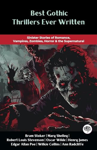 Best Gothic Thrillers Ever Written: Sinister Stories of Romance, Vampires, Zombies, Horror & the Supernatural (Including Frankenstein, Dracula, Dr Jekyll And Mr Hyde & more!) (Grapevine Books)