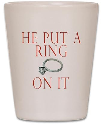 CafePress He Put A Ring On It Unique and Funny Shot Glass