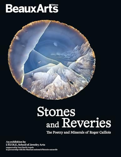 Stones and Reveries - The Poetry and minerals of Roger Caillois: A l’Ecole des Arts Joailliers, site Mercy-Argenteau - Edition anglaise