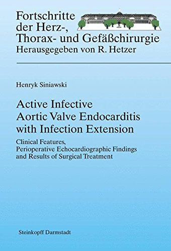 Active Infective Aortic Valve Endocarditis with Infection Extension: Clinical Features, Perioperative Echocardiographic Findings and Results of Surgical ... Herz-, Thorax- und Gefäßchirurgie Book 6)