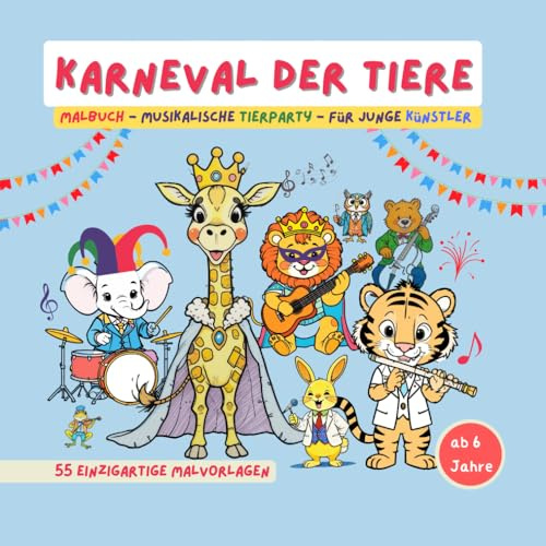 Ausmalbuch Karneval der Tiere: Musikalische Tierparty für Kinder ab 6 Jahren – 55 fantasievolle Motive von Tieren mit Instrumenten