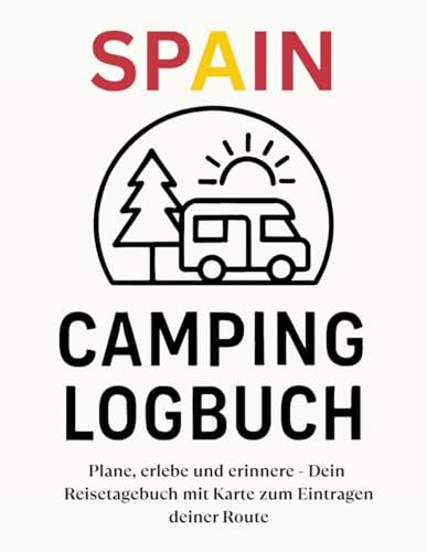 Camping Logbuch Spanien: Plane, erlebe und erinnere – Dein Reisetagebuch mit Karte zum Eintragen deiner Route