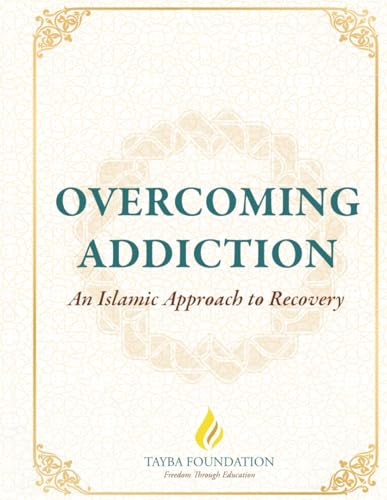Overcoming Addiction: An Islamic Approach to Recovery: 12 Steps for the Muslim & The Muslim Addiction Recovery Program (99-level courses by Tayba)