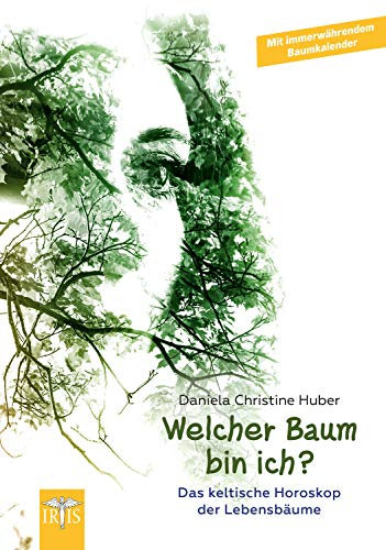 Welcher Baum bin ich?: Das keltische Horoskop der Lebensbäume