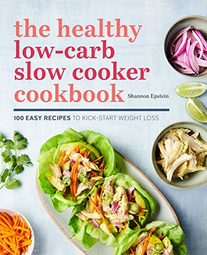 The Healthy Low-Carb Slow Cooker Cookbook: 100 Easy Recipes to Kickstart Weight Loss (English Edition)