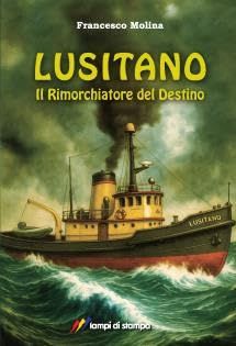 Lusitano Il Rimorchiatore del Destino, Romanzo di Avventura Marittima, Francesco Molina, Viaggio dal Portogallo all'Australia