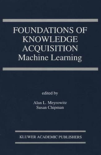 Foundations of Knowledge Acquisition: Machine Learning (The Springer International Series in Engineering and Computer Science Book 195) (English Edition)