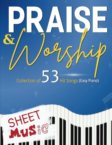 Praise and Worship Sheet Music: Collection of 53 Hit Songs (Easy Piano)