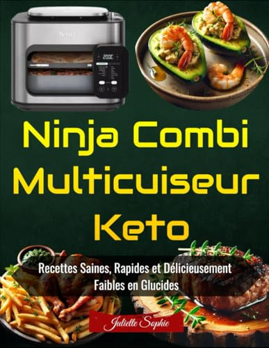 Ninja Combi Multicuiseur Keto: Recettes Saines, Rapides et Délicieusement Faibles en Glucides