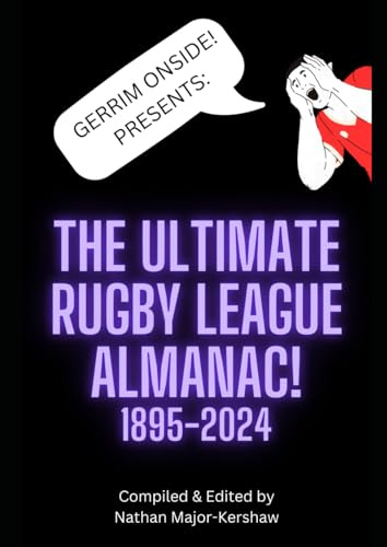 Gerrim Onside! Presents: The Ultimate Rugby League Almanac!: All of British Rugby League from 1895-2024