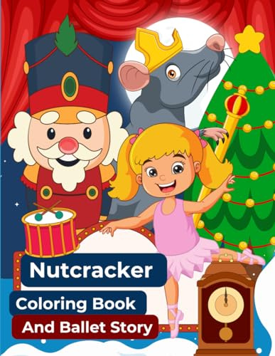 Nutcracker Coloring Book And Ballet Story: Illustrated Ballet Stories With Short Sentences To Color For Kids – Learn About Ballerina and Christmas Magic Musical Story. An Introduction for children