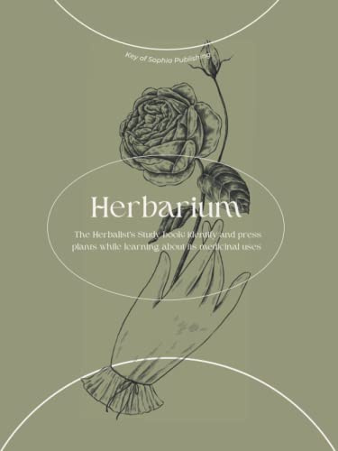 The Collector's Herbarium Journal; A Full Sheet Herbalist Study Book for Flower and Leaf pressing: Plants Identification, Apothecary Journal, ... Herbarium Logbook, Herbal Medicine