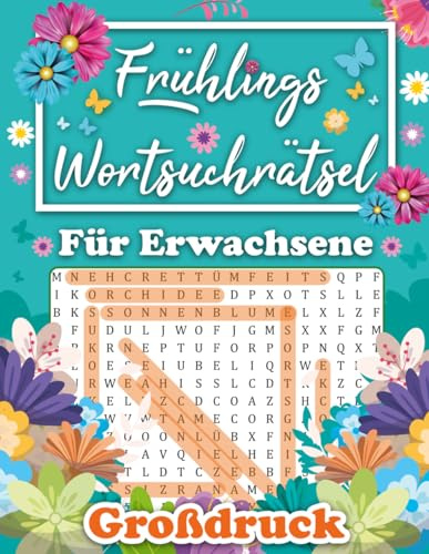 Frühlings Wortsuchrätsel für Erwachsene Großdruck: Große Schrift mit Frühlingsthemen - Über 100 Entspannende Rätsel für die Warme Jahreszeit, 1500 ... Geschenkidee für Senioren, Opa, Oma.
