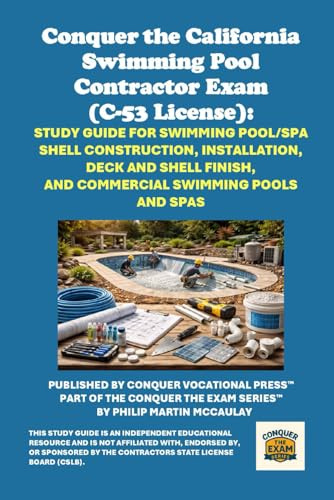 Conquer the California Swimming Pool Contractor Exam (C-53 License): Study Guide for Swimming Pool/Spa Shell Construction, Installation, Deck and ... Contractors State License Board (CSLB) Exams)