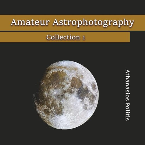 Amateur Astrophotography: Collection 1