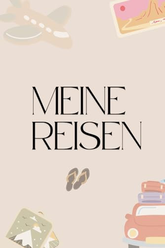 Meine Reisen: Das Tagebuch für deine schönsten Urlaubserinnerungen