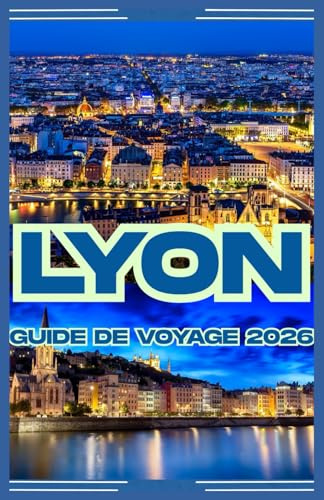 LYON GUIDE DE VOYAGE 2026