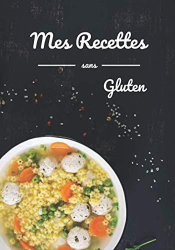 Mes recettes sans gluten: Carnet de recettes sans gluten à remplir | Sans gluten | format 17 x 25 cm Idéal pour livre de cuisine | Contient des fiches simples à remplir