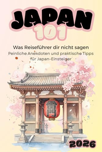 Japan 101: Der ehrliche XXL Japan-Reiseführer 2026 mit Etikette, Kultur und Tipps für Einsteiger