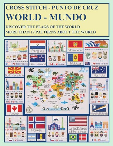 World Cross-Stitch: Discover the Flags of the World and more than 12 Patterns about the World