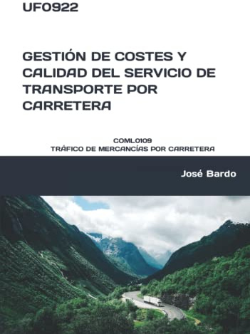 UF0922 GESTIÓN DE COSTES Y CALIDAD DEL SERVICIO DE TRANSPORTE POR CARRETERA: COML0109 TRÁFICO DE MERCANCÍAS POR CARRETERA