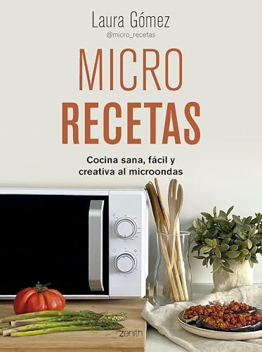 Micro recetas: Cocina sana, fácil y creativa al microondas (Zenith Food) (Spanish Edition)