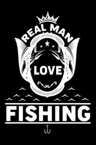 REAL MAN LOVE FISHING: if you love fishing then this notebook is only for you.