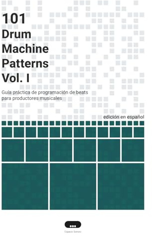 101 Drum Machine Patterns: Guía práctica de programación de beats para productores musicales