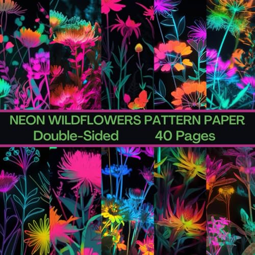 Neon Wildflowers Scrapbook Paper 40 Pages 20 Sheets: Double Sided Pattern Paper for Scrapbooking, Card Making, Origami, DIY and More