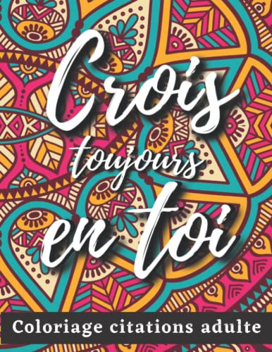Coloriage Citations Adulte: Cahier de Coloriage pour Adultes, Anti-Stress avec un Beau Mandala, 40 Mandalas Avec Citations Motivantes, Inspirantes et ... Positifs, Livre de Coloriage Pour Adultes