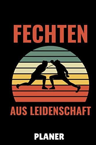FECHTEN AUS LEIDENSCHAFT PLANER: A5 WOCHENPLANER Fechten Buch | Kampfkunst Bücher | Schwertkampf | Selbstverteidigung | Fechtbuch | Geschenkidee für Kinder und Erwachsene | Fechter