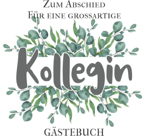 Abschiedsbuch Kollegin - Gästebuch zum Eintragen: Für Danksagungen, persönliche Wünsche und Sprüche zum Abschied | Erinnerungsbuch zum Abschied von lieben Kollegen