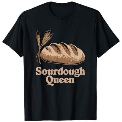 Sourdough Queen, Sourdough Starter Baker Breadmaker T-Shirt