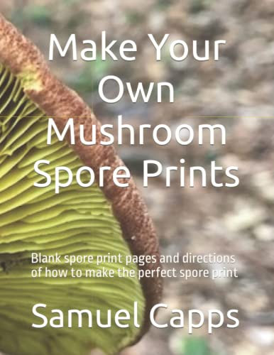 Make Your Own Mushroom Spore Prints: Blank spore print pages and directions of how to make the perfect spore print
